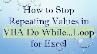 How to Stop Repeating Values in VBA Do While Loop for Excel