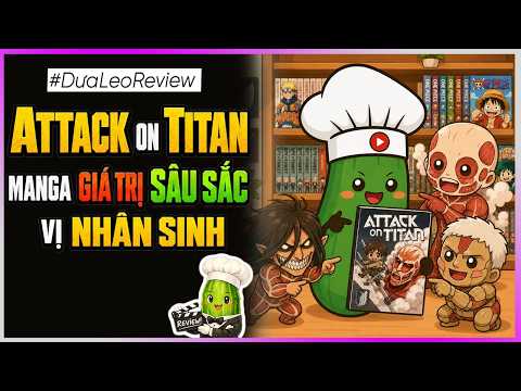 Dưa Leo review Attack on Titan - Manga giá trị sâu sắc vị nhân sinh