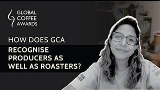 How Does GCA Recognise Producers as Well as Roasters in the Global Coffee Awards?