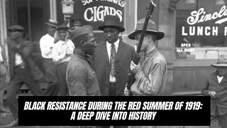 Black Resistance During the Red Summer of 1919: A Deep Dive into History