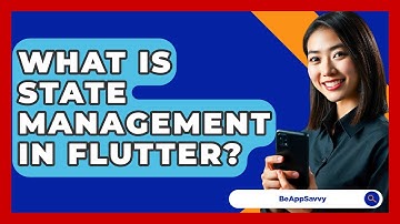 What Is State Management In Flutter? - Be App Savvy