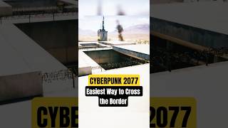 The Easiest Way To Cross The Border - Cyberpunk 2077