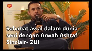 Sahabat Awal Dunia Seni Dengan Asraf Sinclair- Zul Ariffin