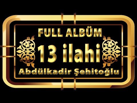 İlahiler / Abdülkadir Şehitoğlu - 13 Güzel İlahi