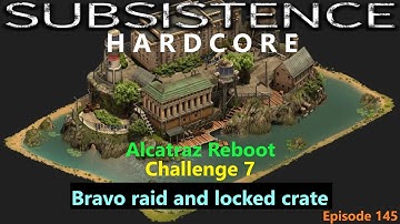 Subsistence Hardcore | A66 |Challenge 7 Alcatraz Reboot | Ep 145 | Bravo raid/Locked crate