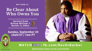Be Clear About Who Owns You Rev Dr William J Barber II