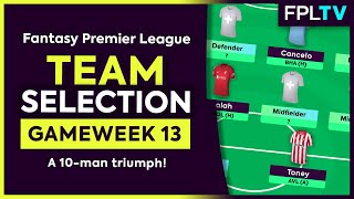 FPL TEAM SELECTION | GAMEWEEK 13 | A 10-man Triumph! | Fantasy Premier League | 22/23