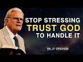 Stop Stressing – Trust God To Handle It - Billy Graham
