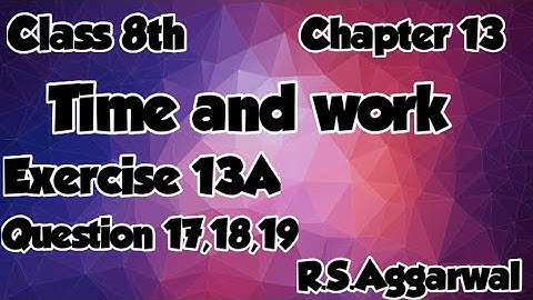 Class 8th | Chapter 13 | Time and work | Exercise 13A | Question 17,18,19 | 