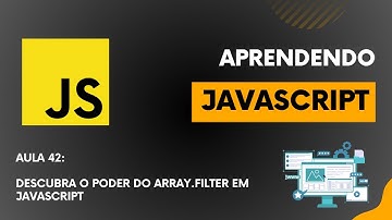 Do Zero ao Dev : JavaScript - Aula 42 - Descubra o Poder do Array.filter em JavaScript