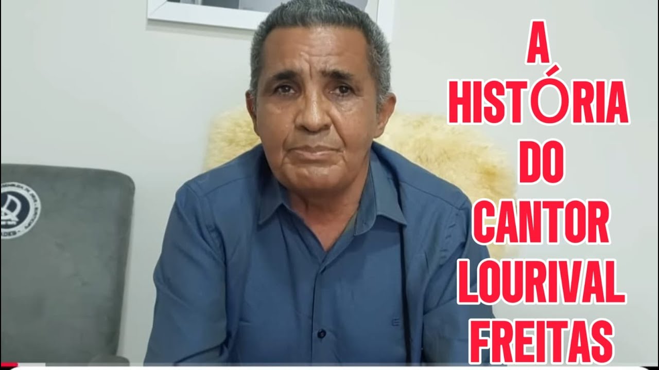 A HISTÓRIA DO CANTOR LOURIVAL FREITAS
