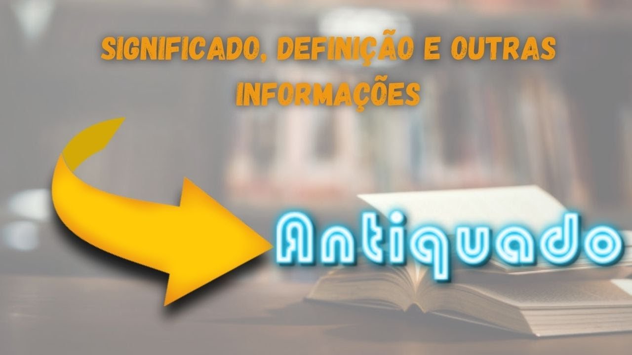 Qual Significado de Antiquado? Qual Definição de Antiquado? Sinônimo e ...