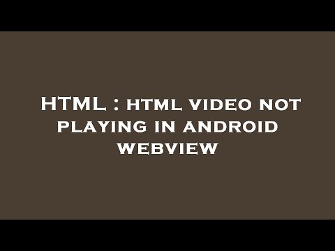 HTML : html video not playing in android webview