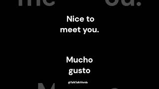 English to Spanish pronunciation of : Nice to meet you - Mucho gusto