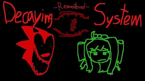 Decaying System - REMASTERED (Legacy but Fatal Error, Monika and Expunged sing it)