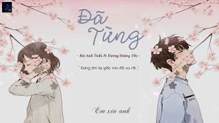 [Lyrics] Đã Từng || Bùi Anh Tuấn Ft Dương Hoàng Yến || Video edit by Duy