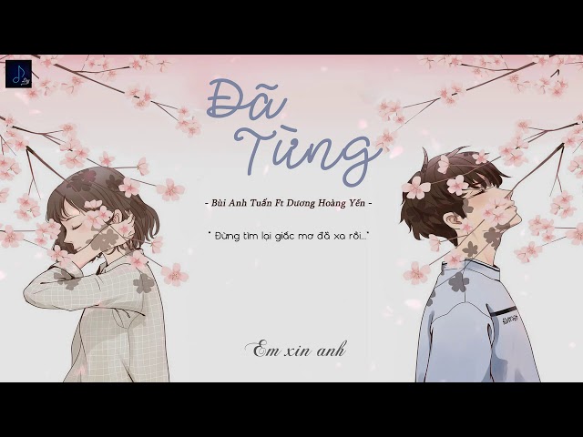 [Lyrics] Đã Từng || Bùi Anh Tuấn Ft Dương Hoàng Yến || Video edit by Duy class=