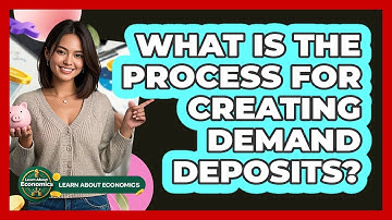 What Is The Process For Creating Demand Deposits?