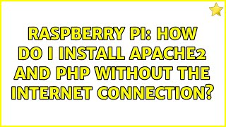 Raspberry Pi: How do I install Apache2 and PHP without the internet connection?