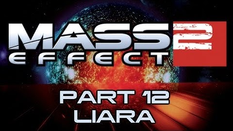 Mass Effect 2 - Part 12 - Liara