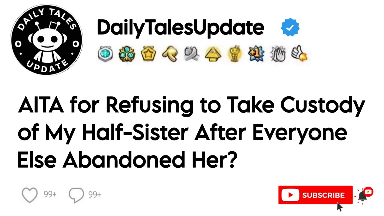 AITA for Refusing to Take Custody of My Half-Sister After Everyone Else Abandoned Her?