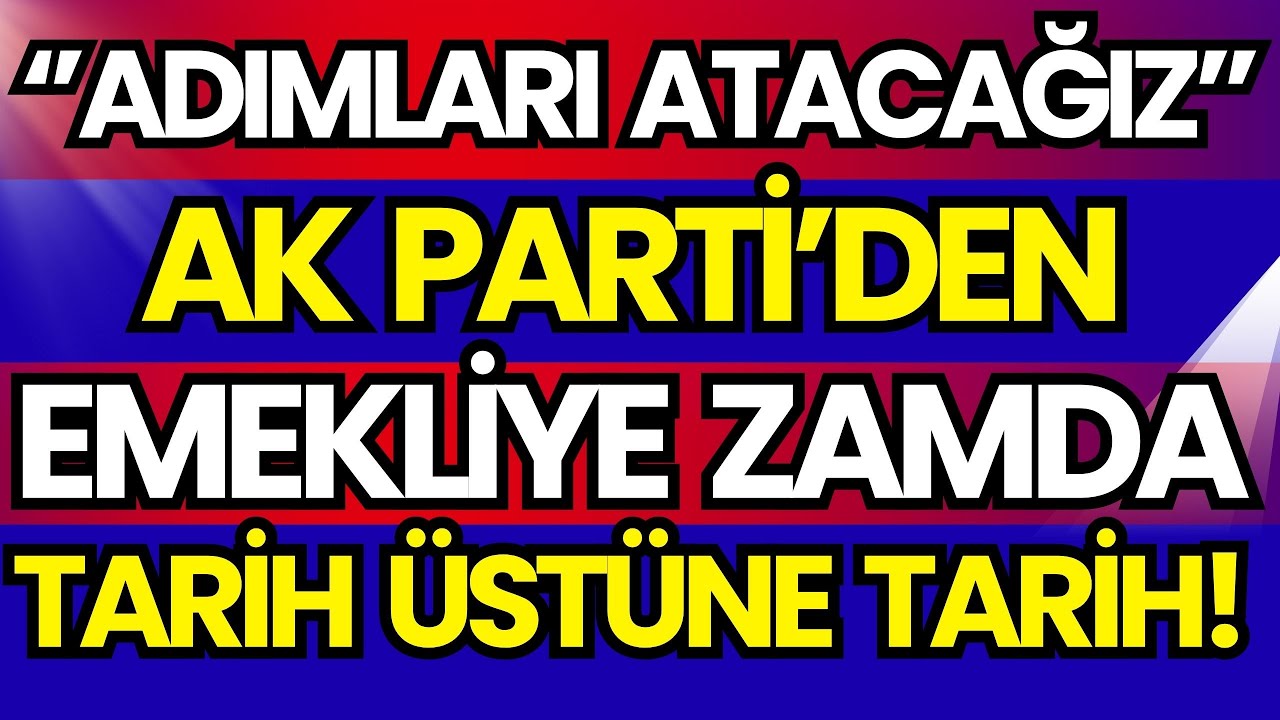AK PARTİ'DEN EMEKLİYE EK ZAMDA TARİH ÜSTÜNE TARİH! MECLİS'E GELİYOR...