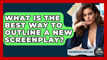 What Is The Best Way To Outline A New Screenplay? - Screenwriter