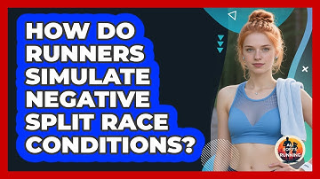 How Do Runners Simulate Negative Split Race Conditions? - All Sorts Of Running