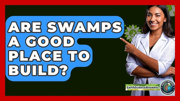 Are Swamps A Good Place To Build? - Earth Science Answers