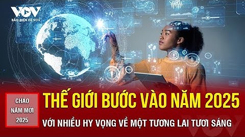 Thế giới bước vào năm 2025 với nhiều hy vọng về một tương lai tươi sáng | Báo Điện tử VOV