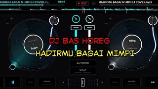 DJ BASS HOREG - HADIRMU BAGAI MIMPI