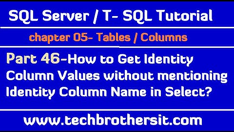 Get Identity Column Values without mentioning Identity Column Name in Select - SQL Tutorial Part 46