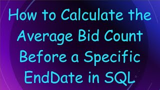 How to Calculate the Average Bid Count Before a Specific EndDate in SQL
