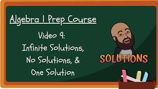 Video 9: Infinite Solutions, No Solutions, & One Solution | Algebra 1 Prep Course
