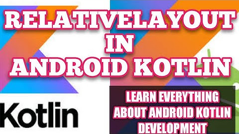 RELATIVE LAYOUT IN KOTLIN ANDROID | ANDROID KOTLIN RELATIVELAYOUT | KOTLIN TUTORIAL FOR BEGINNERS