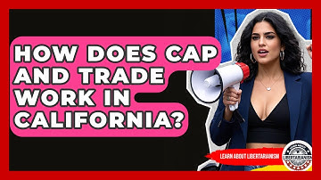 How Does Cap And Trade Work In California? - Learn About Libertarianism