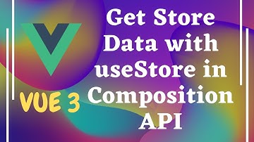 114. Access store data in the composition API with useStore in Vuex state Management - Vuejs | Vue 3
