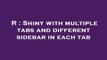 R : Shiny with multiple tabs and different sidebar in each tab