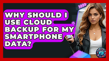 Why Should I Use Cloud Backup For My Smartphone Data? - Phone Fix and Features