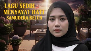 SAMUDRA KELUH – Lagu Paling Sedih Tentang Cinta yang Disia-siakan