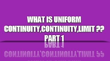 WHAT IS UNIFORM CONTINUITY,CONTINUITY,LIMIT ?? PART 1 By Punjab Mathematics.