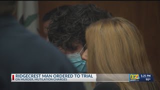 Ridgecrest man ordered to trial on murder, mutilation charges