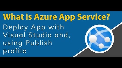 What Azure App Service and deploy your App with Visual studio and Publish profile