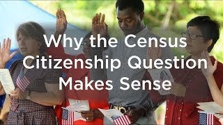 Why the Census Citizenship Question Makes Sense