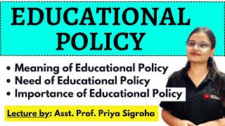 Meaning, Need and Importance of Educational Policy | Notes and Lectures by Asst. Prof. Priya Sigroha