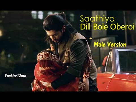 Saathiya full song (Male version) - Dill Bole Oberoi