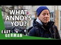 What Annoys You? | Easy German 392