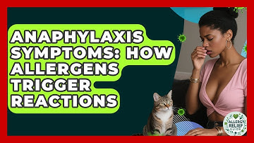 Anaphylaxis Symptoms: How Allergens Trigger Reactions - Allergy Relief Guide