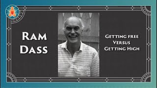 Ram Dass - Getting Free vs. Getting High