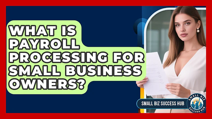 What Is Payroll Processing For Small Business Owners? - Small Biz Success Hub